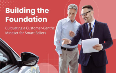 Building the Foundation: Cultivating a Customer-Centric Mindset for Smart Sellers